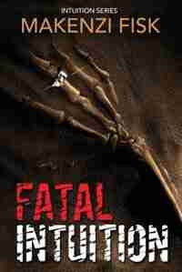 Fatal Intuition by MaKenzi Fisk