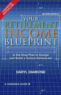 Your Retirement Income Blueprint: A Six-Step Plan To Design And Build A Secure Retirement by Daryl Diamond