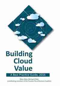 Building Cloud Value: A Best Practice Guide, 2016 by Mary Allen