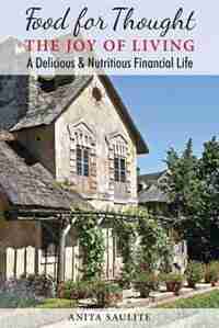 Food For Thought: The Joy Of Living A Delicious & Nutritious Financial Life by Anita Saulite