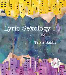 Lyric Sexology Vol. 1 by Trish Salah