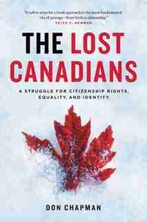 The Lost Canadians: A Struggle for Citizenship Rights, Equality and Identity by Don Chapman