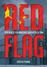 Red Flag: Your Guide to Risk Management When Buying in China by Carsten Primdal