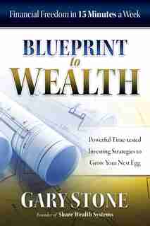 Blueprint to Wealth: Financial Freedom in 15 Minutes a Week by Gary Stone