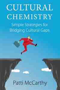 Cultural Chemistry: Simple Strategies for Bridging Cultural Gaps by Patti McCarthy