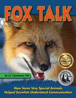 Fox Talk: How Some Very Special Animals Helped Scientists Understand Communication by L. E. Carmichael