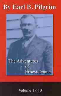 The Adventures of Ernest Doane: Volume 1 of 3 by Earl B. Pilgrim