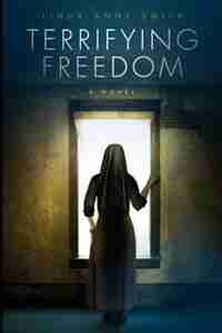 Terrifying Freedom by Linda Anne Smith