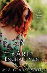 The Art of Enchantment by M A Clarke Scott