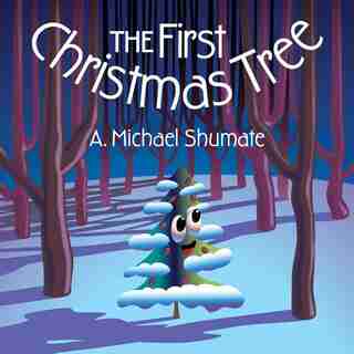 The First Christmas Tree by A. Michael Shumate
