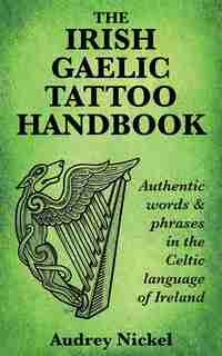 The Irish Gaelic Tattoo Handbook by Audrey Nickel