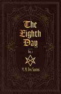 The Eighth Day: Vol.1 by M. Dos Santos