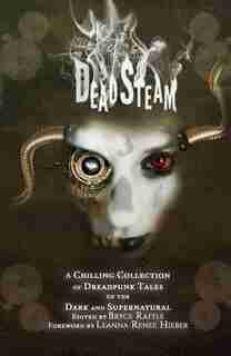 DeadSteam: A Chilling Collection of Dreadpunk Tales of the Dark and Supernatural by Bryce Raffle