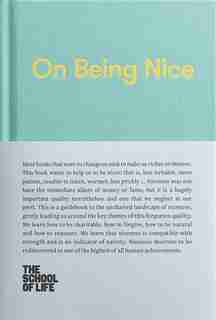 On Being Nice: This Guidebook Explores The Key Themes Of 'being Nice' And How We Can Achieve This Often Overlooked by Alain The School Of Life