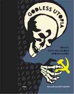 Godless Utopia: Soviet Anti-religious Propaganda by Damon Murray