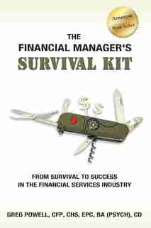 The Financial Manager's Survival Kit: From Survival to Success in the Financial Services Industry by Greg Powell