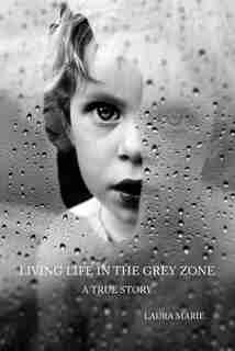 Living Life in the Grey Zone by Laura Marie