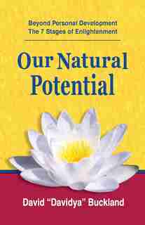 Our Natural Potential: Beyond Personal Development, The Stages of Enlightenment by David "Davidya" Buckland