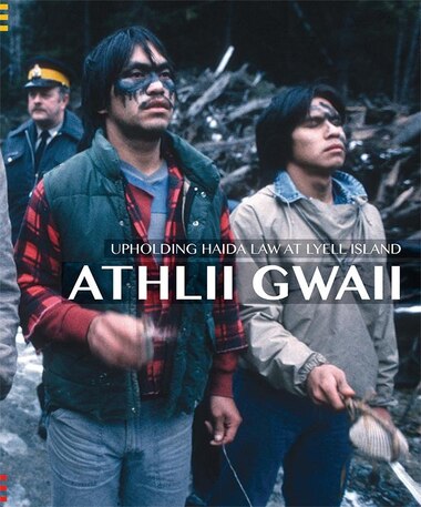 Athlii Gwaii: Upholding Haida Law On Lyell Island by Nika Collison Jisgang