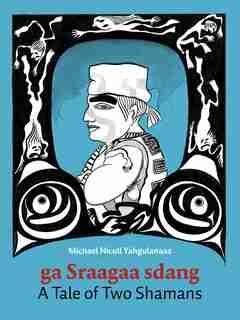 A Tale Of Two Shamans: A Haida Manga by Michael Nicoll Yahgulanaas