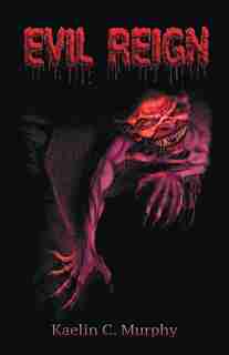 Evil Reign by Kaelin C. Murphy