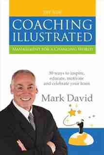 The Coaching Illustrated: Management For A Changing World by Mark David