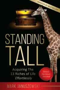 STANDING TALL: Acquiring The 13 Riches of Life Effortlessly by Mark Januszewski