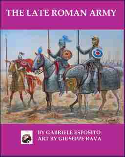 The Late Roman Army by Gabriele Esposito