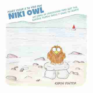Ponle Color a Tu Vida con Niki Owl: Un Libro de Creatividad Para Que Tus Sueños Tomen Vuelo y Sigas tu Norte by Karin Pinter