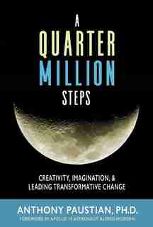 A Quarter Million Steps: Creativity, Imagination, & Leading Transformative Change by Anthony Paustian