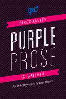 Purple Prose: Bisexuality In Britain by Kate Harrad