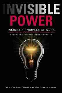 Invisible Power: Insight Principles at Work: Everyone's Hidden Capacity by Ken Manning