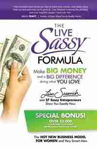 The Live Sassy Formula: Make Big Money and a Big Difference Doing What You Love by Lisa Sasevich