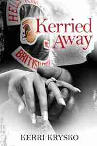 Kerried Away: Memoirs of a Hells Angels Ex-Wife by Kerri L Krysko