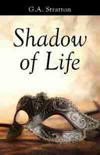 Shadow of Life by G.A. Stratton