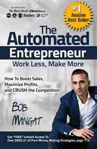 The Automated Entrepreneur: How To Boost Sales, Maximize Profits, and CRUSH the Competition by Bob Mangat
