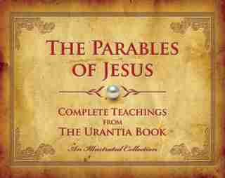 The Parables Of Jesus: Complete Teachings From The Urantia Book by Urantia Press
