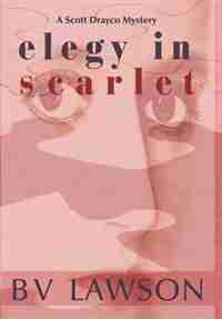 Elegy in Scarlet: A Scott Drayco Mystery by BV Lawson
