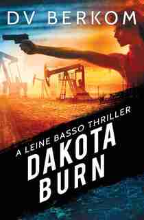 Dakota Burn: A Leine Basso Thriller by D.V. Berkom