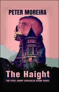 The Haight: The First Jimmy Spracklin Crime Novel by Peter Moreira