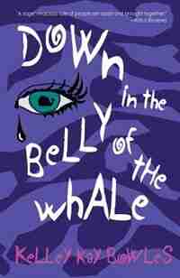 Down in the Belly of the Whale by Kelley Kay Bowles
