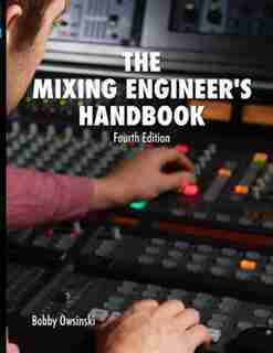 The Mixing Engineer's Handbook 4th Edition by Bobby Owsinski