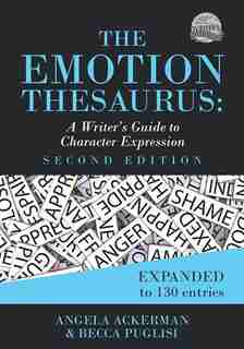 The Emotion Thesaurus: A Writer's Guide to Character Expression by Becca Puglisi