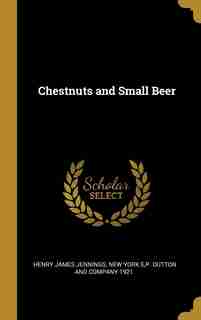 Chestnuts and Small Beer by Henry James Jennings