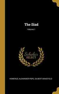 The Iliad; Volume 1 by Alexander Pope