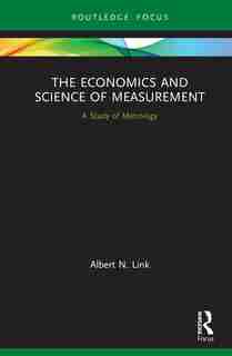 The Economics And Science Of Measurement: A Study Of Metrology de Albert N. Link