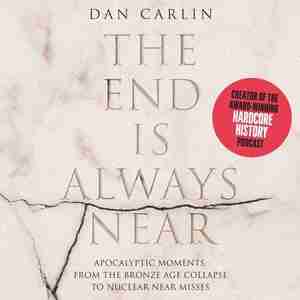 Hardcore History: History At The Extremes by Dan Carlin