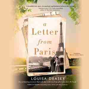 A Letter From Paris: A True Story Of Hidden Art, Lost Romance, And Family Reclaimed by Louisa Deasey