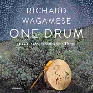 One Drum: Stories And Ceremonies For A Planet by Richard Wagamese