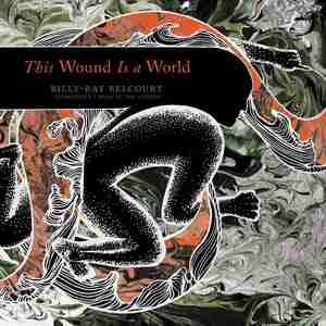 This Wound Is A World by Billy-Ray Belcourt